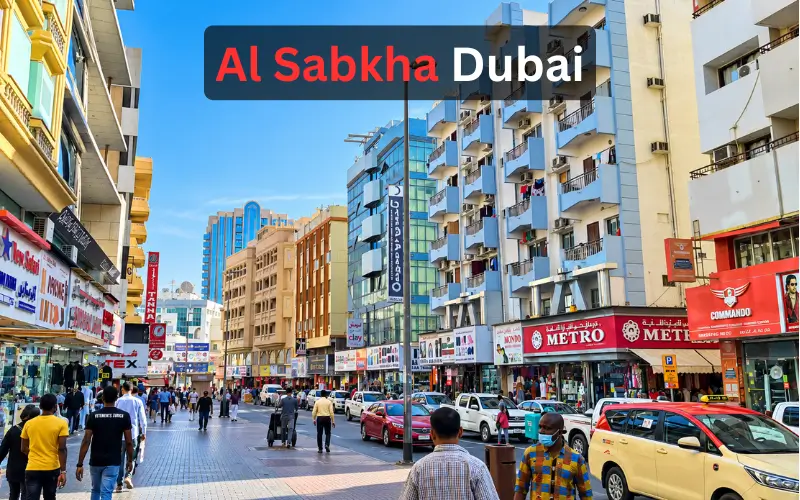 Al Sabkha Dubai: Complete Area Guide, Location, Transport, Souks & Things to Do